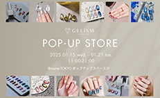 【GELiSM】初開催！POP-UPストア は “特別” が盛りだくさん！